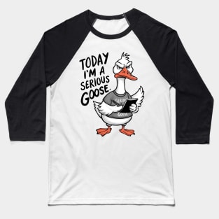 Today I'm A Serious Goose Baseball T-Shirt